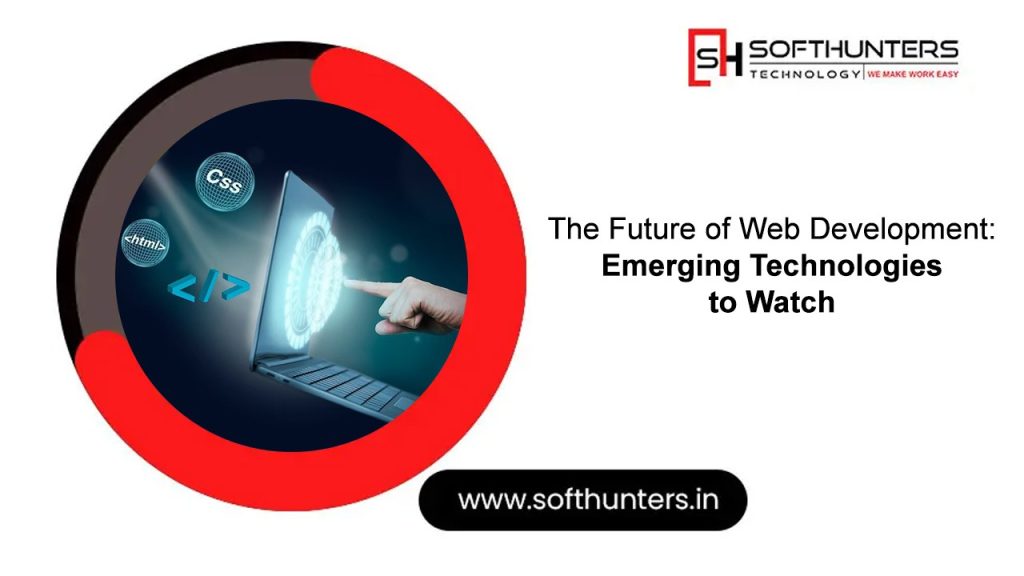 The Future of Web Development: Emerging Technologies to Watch